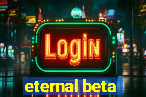 eternal beta