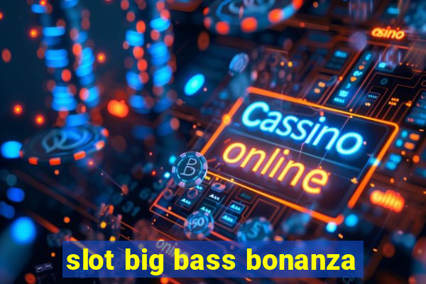 slot big bass bonanza