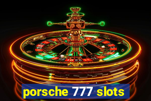 porsche 777 slots