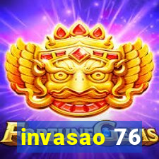 invasao 76