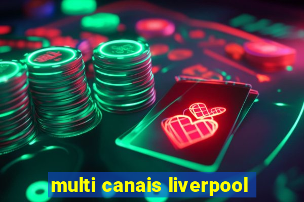 multi canais liverpool