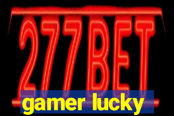 gamer lucky