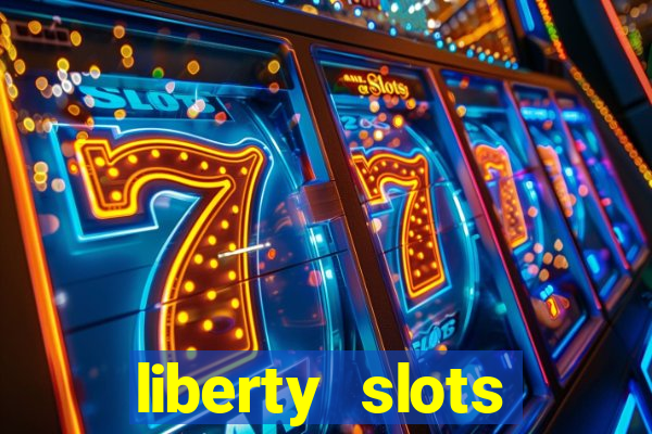 liberty slots casino reviews