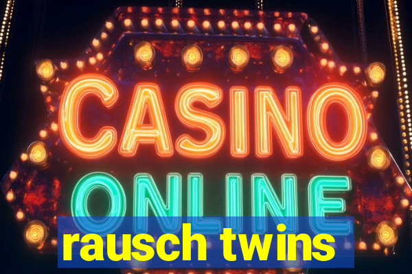 rausch twins