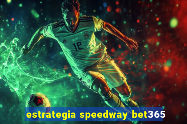 estrategia speedway bet365