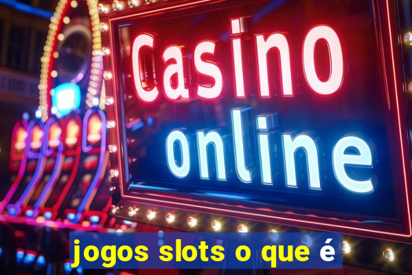 jogos slots o que é