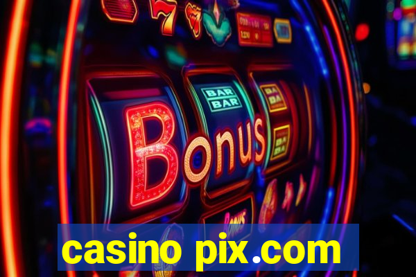 casino pix.com