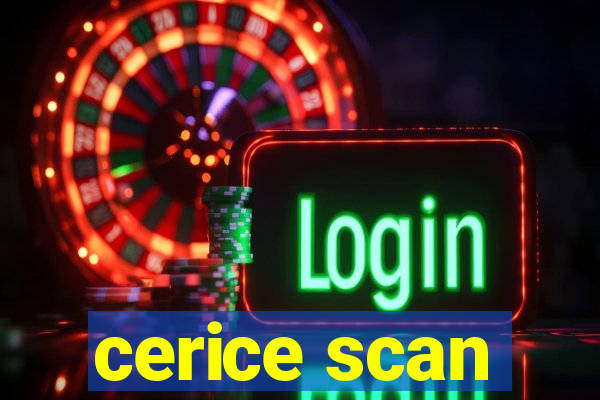 cerice scan