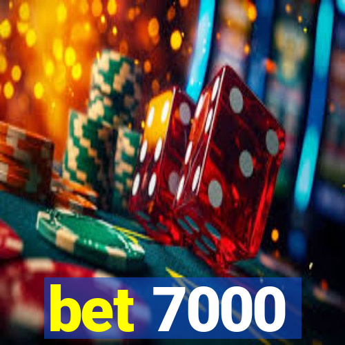 bet 7000