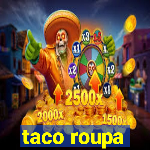 taco roupa