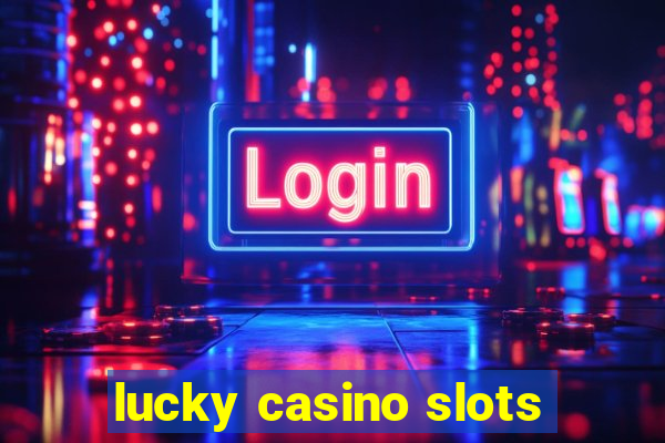 lucky casino slots