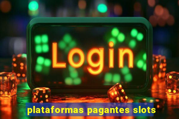 plataformas pagantes slots