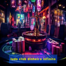 ludo club dinheiro infinito