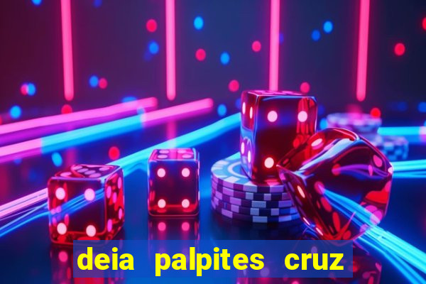 deia palpites cruz do dia