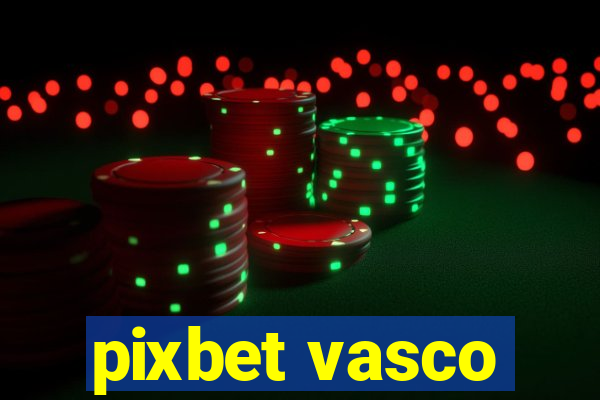 pixbet vasco