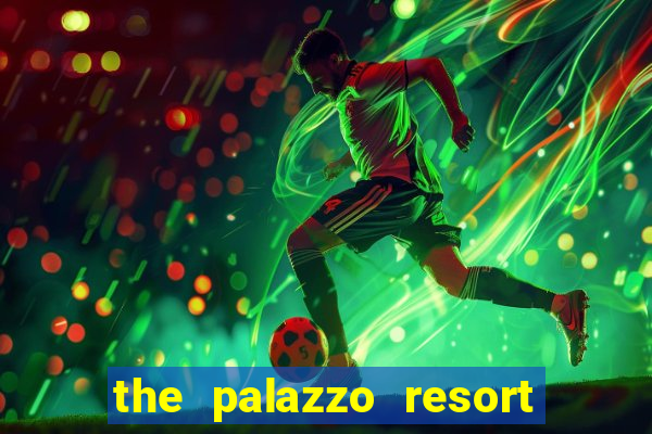 the palazzo resort hotel casino