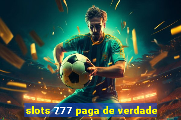 slots 777 paga de verdade