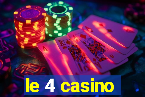 le 4 casino