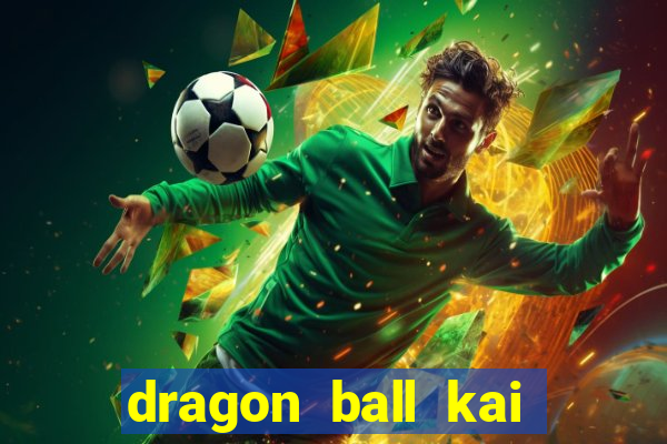 dragon ball kai legendado download