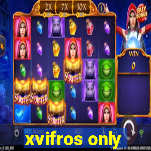 xvifros only