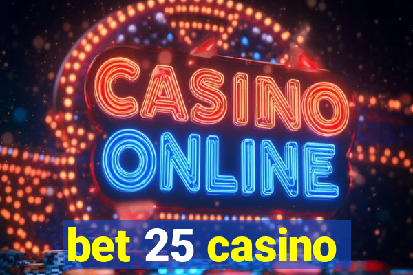 bet 25 casino