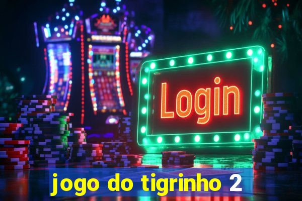 jogo do tigrinho 2