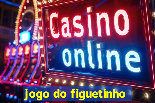 jogo do figuetinho