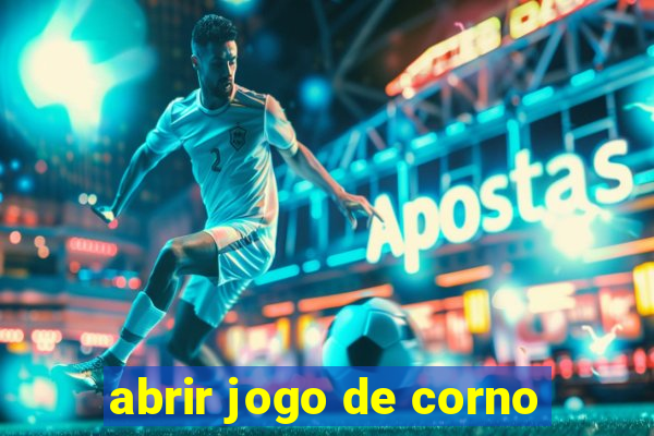 abrir jogo de corno