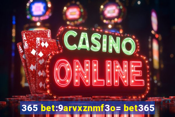 365 bet:9arvxznmf3o= bet365