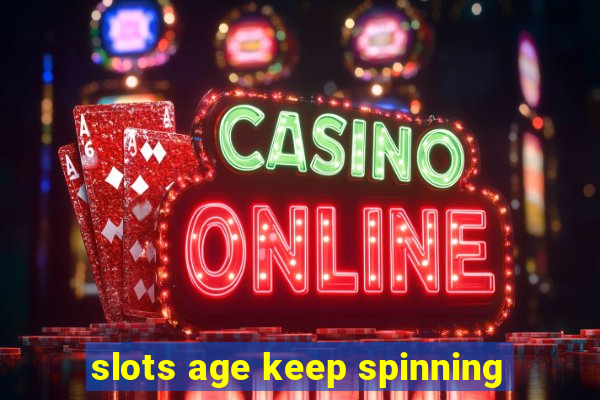 slots age keep spinning