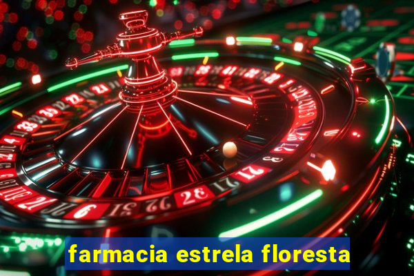 farmacia estrela floresta