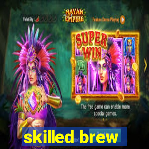 skilled brew