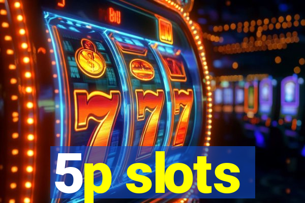 5p slots