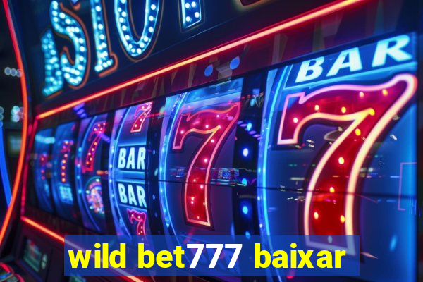 wild bet777 baixar