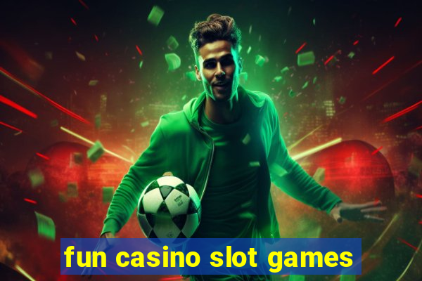 fun casino slot games