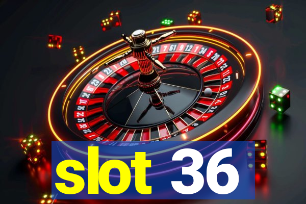 slot 36