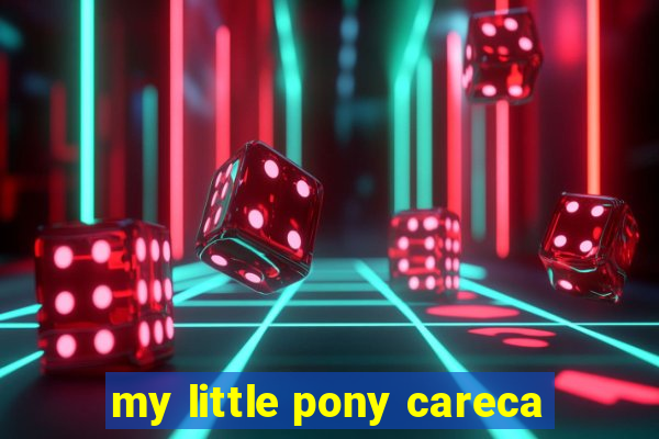 my little pony careca