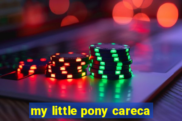 my little pony careca