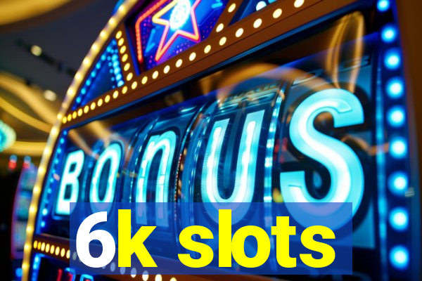 6k slots