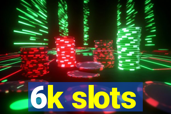 6k slots