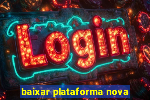 baixar plataforma nova