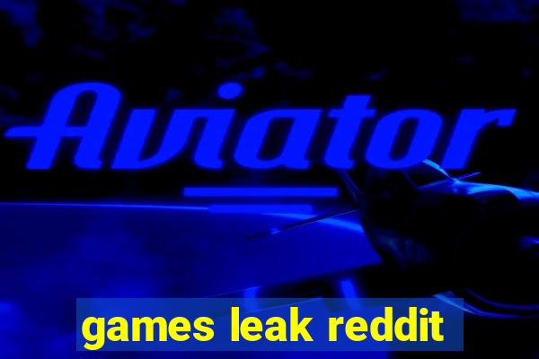 games leak reddit