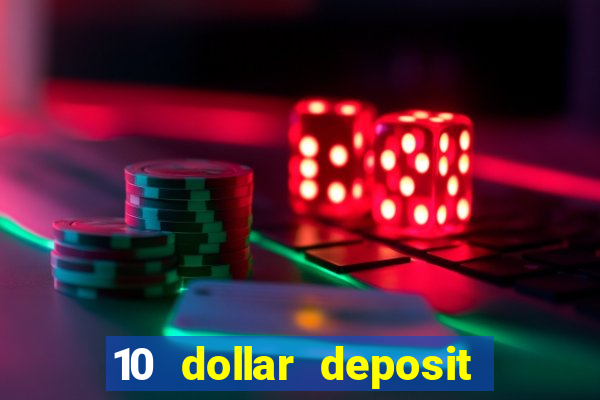 10 dollar deposit online casino