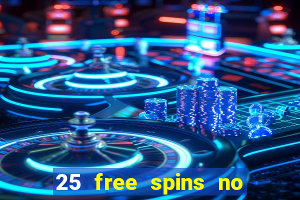 25 free spins no deposit casino