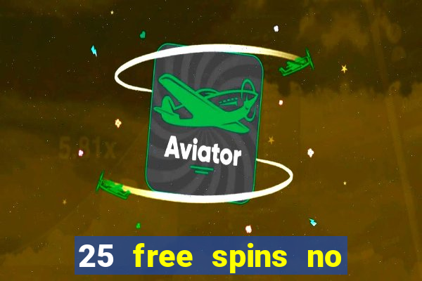 25 free spins no deposit casino