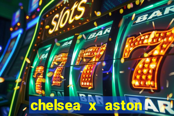 chelsea x aston villa palpites