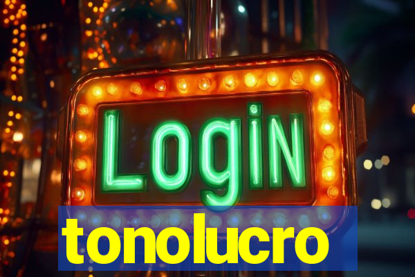 tonolucro