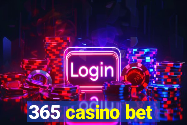 365 casino bet