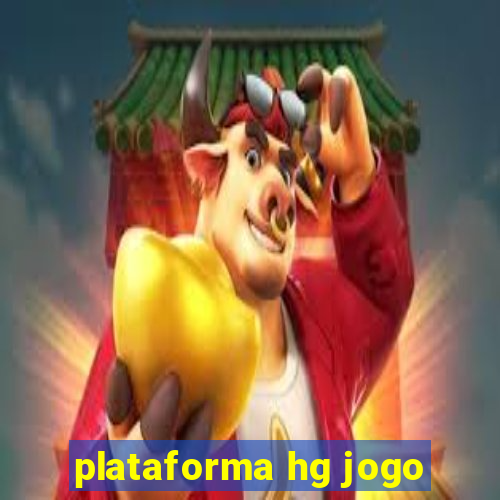 plataforma hg jogo