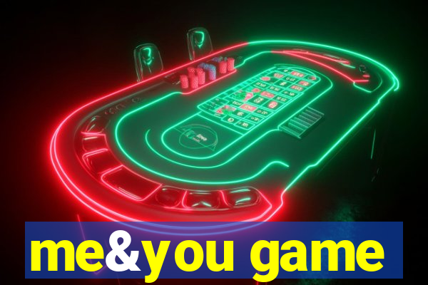 me&you game